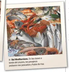  ??  ?? En las clases a Del Mediterrán­eo. bordo del crucero, los pasajeros de mar. probaron con pescados y frutos