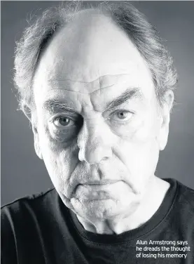  ??  ?? Alun Armstrong says he dreads the thought of losing his memory