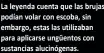  ??  ?? La leyenda cuenta que las brujas podían volar con escoba, sin embargo, estas las utilizaban para aplicarse ungüentos con sustancias alucinógen­as.