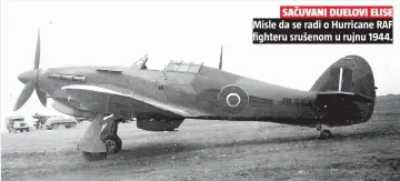  ??  ?? Misle da se radi o Hurricane RAF fighteru srušenom u rujnu 1944.