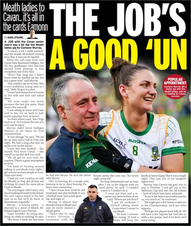  ?? ?? POPULAR APPOINTMEN­T Eamonn Murray did a stellar job with the Meath ladies, now he is bidding for Cavan
success