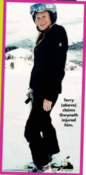  ??  ?? Terry (above) claims Gwyneth injured him.