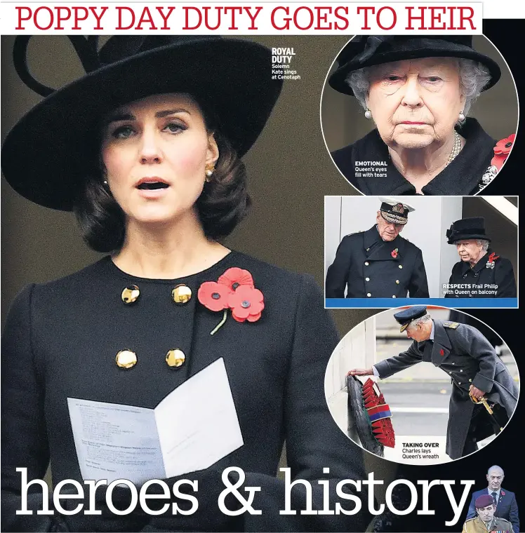  ??  ?? ROYAL DUTY Solemn Kate sings at Cenotaph EMOTIONAL Queen’s eyes fill with tears TAKING OVER Charles lays Queen’s wreath RESPECTS Frail Philip with Queen on balcony