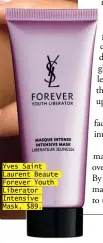  ??  ?? Yves Saint Laurent Beaute Forever Youth Liberator Intensive Mask, $89.