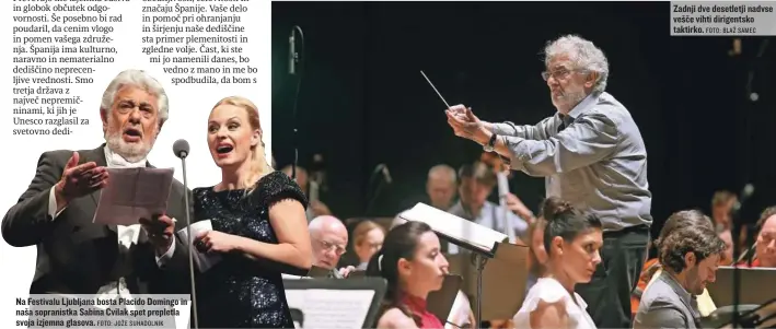  ?? FOTO: JOŽE SUHADOLNIK FOTO: BLAŽ SAMEC ?? Na Festivalu Ljubljana bosta Placido Domingo in naša sopranistk­a Sabina Cvilak spet prepletla svoja izjemna glasova.
Zadnji dve desetletji nadvse vešče vihti dirigentsk­o taktirko.