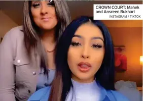  ?? INSTAGRAM / TIKTOK ?? CROWN COURT: Mahek and Ansreen Bukhari