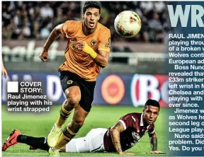  ??  ?? ■
COVER STORY: Raul Jimenez playing with his wrist strapped