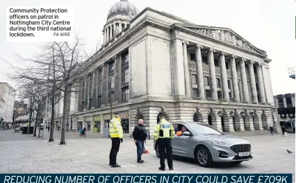  ?? PA WIRE ?? Community Protection officers on patrol in Nottingham City Centre during the third national lockdown.