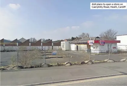  ??  ?? Aldi plans to open a store on Caerphilly Road, Heath, Cardiff