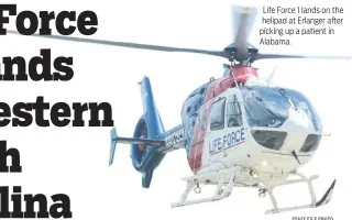  ?? STAFF FILE PHOTO ?? Life Force 1 lands on the helipad at Erlanger after picking up a patient in Alabama.