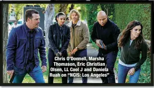  ?? ?? Chris O’Donnell, Marsha Thomason, Eric Christian Olsen, LL Cool J and Daniela Ruah on “NCIS: Los Angeles”