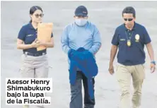  ?? ?? Asesor Henry Shimabukur­o bajo la lupa de la Fiscalía.