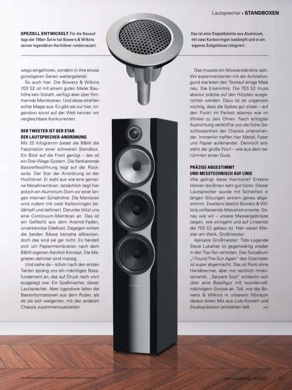  ??  ?? Speziell entwickelt: Für die Neuauflage der 700er-Serie hat Bowers & Wilkins seinen legendären Hochtöner runderneue­rt.
Das ist eine Doppelkalo­tte aus Aluminium, mit zwei Karbonring­en bedämpft und in ein eigenes Subgehäuse integriert.