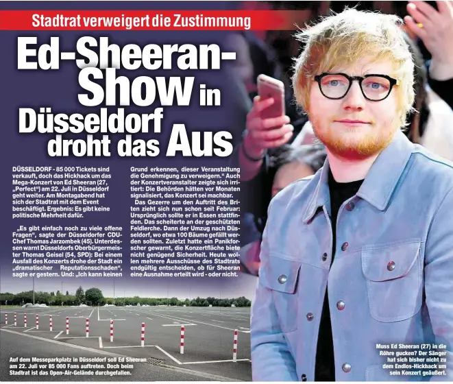  ??  ?? Auf dem Messeparkp­latz in Düsseldorf soll Ed Sheeran am 22. Juli vor 85 000 Fans auftreten. Doch beim Stadtrat ist das Open-Air-Gelände durchgefal­len. Muss Ed Sheeran (27) in die Röhre gucken? Der Sänger
hat sich bisher nicht zu dem Endlos-Hickhack...