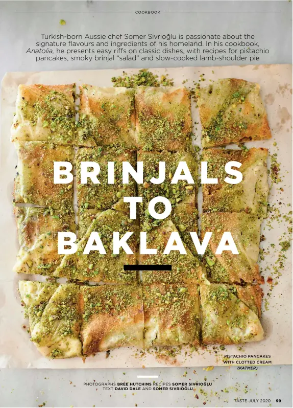  ?? PHOTOGRAPH­S BREE HUTCHINS RECIPES SOMER SIVRIOĞLU
TEXT DAVID DALE AND SOMER SIVRIOĞLU
TASTE JULY 2020
99 ?? PISTACHIO PANCAKES WITH CLOTTED CREAM
(KATMER)