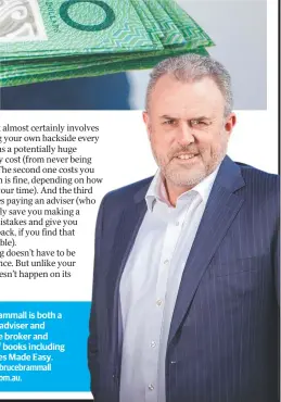  ??  ?? Bruce Brammall is both a financial adviser and mortgage broker and author of books including Mortgages Made Easy.
E: bruce@brucebramm­all financial.com.au.