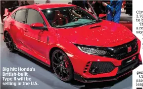  ??  ?? Big hit: Honda’s British-built Type R will be selling in the U.S.