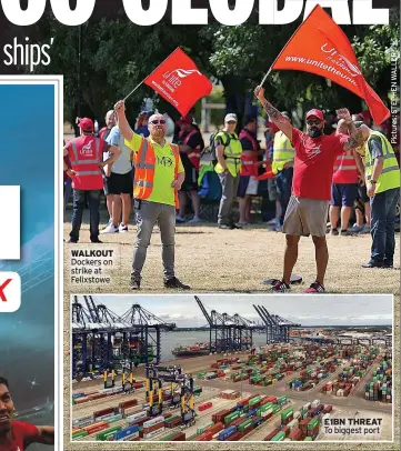  ?? ?? WALKOUT Dockers on strike at Felixstowe £1BN THREAT To biggest port