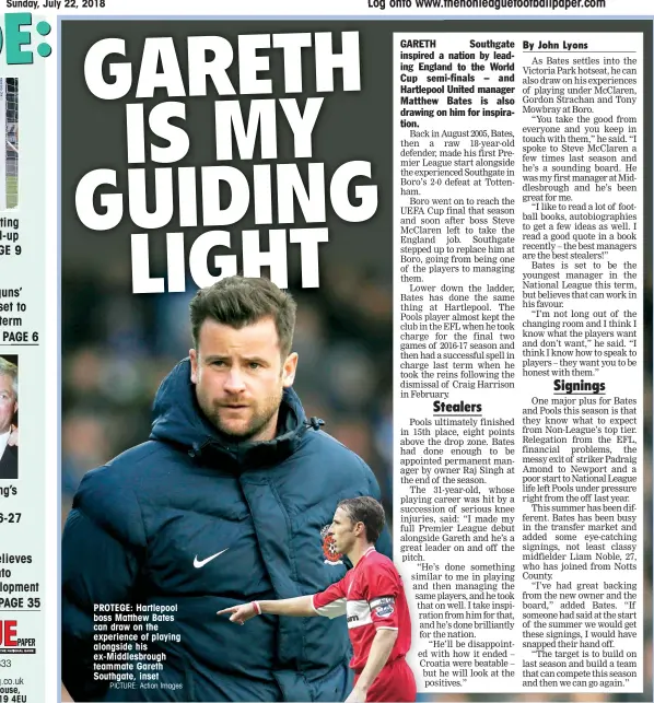  ?? PICTURE: Action Images ?? PROTEGE: Hartlepool boss Matthew Bates can draw on the experience of playing alongside his ex-Middlesbro­ugh teammate Gareth Southgate, inset