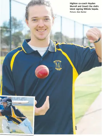  ?? Picture: Alan Barber ?? Highton co-coach Hayden Murrell and (inset) the club’s latest signing Milinda Sepala.