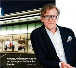  ?? INTERSPORT (2) ?? Kündigt „knallharte Offensive an“: Intersport-Chef Mathias Boenke