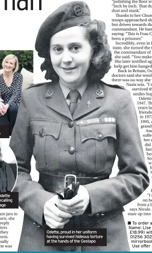  ??  ?? Odette, proud in her uniform having survived hideous torture at the hands of the Gestapo