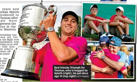  ?? GETTY IMAGES ?? Best friends: Triumph for Thomas, who is hugged by Spieth (right), his pal since age 14 (top right)