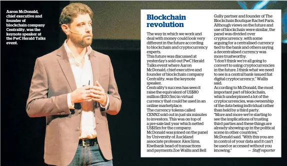  ??  ?? Aaron McDonald, chief executive and founder of blockchain company Centrality, was the keynote speaker at the PwC Herald Talks event.