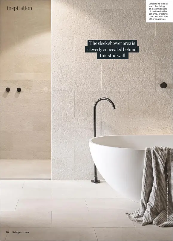  ??  ?? Limestone-effect wall tiles bring an essential note of texture to the scheme, creating contrast with the other materials