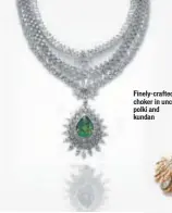  ??  ?? Finely-crafted choker in uncut polki and kundan