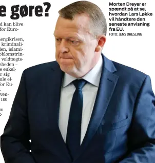  ?? FOTO: JENS DRESLING ?? Morten Dreyer er spaendt på at se, hvordan Lars Løkke vil håndtere den seneste anvisning fra EU.