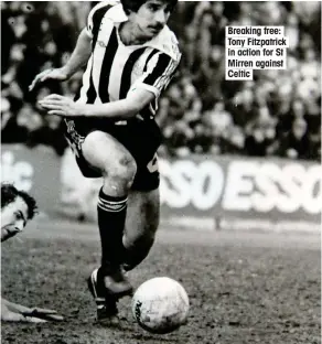  ??  ?? Breaking free: Tony Fitzpatric­k in action for St Mirren against Celtic