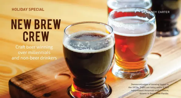  ??  ?? Democratiz­ation of brewing began in the 1970s. There are today some 5,500 independen­t American craft brewers, dozens in Southwest Florida.