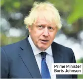  ??  ?? Prime Minister Boris Johnson