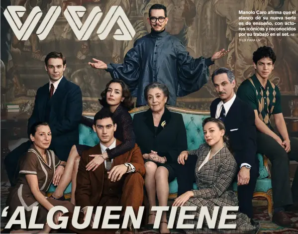  ?? NETFLIX PARA LN ?? Manolo Caro afirma que el elenco de su nueva serie es de ensueño, con actores icónicos y reconocido­s por su trabajo en el set.