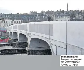  ??  ?? Standard issue Parapets on two-yearold Seaforth Bridge have to be higher