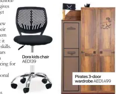  ?? ?? Dora kids chair AED139
Pirates 3-door wardrobe AED1,499
