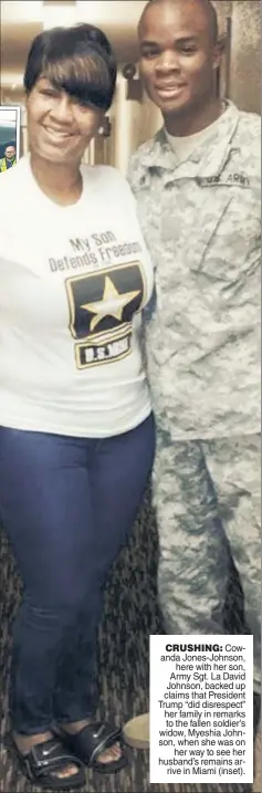  ??  ?? CRUSHING: Cowanda Jones-Johnson, here with her son, Army Sgt. La David Johnson, backed up claims that President Trump “did disrespect” her family in remarks to the fallen soldier’s widow, Myeshia Johnson, when she was on her way to see her husband’s...