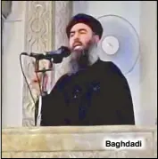  ??  ?? Baghdadi rumor or otherwise that he’s dead... There are also some indicators in intelligen­ce channels that he’s still alive,” said Townsend.