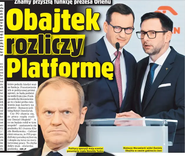  ?? ?? Politycy opozycji mają oceniać posunięcia rządu Donalda Tuska
Mateusz Morawiecki widzi Daniela Obajtka w swoim gabinecie cieni