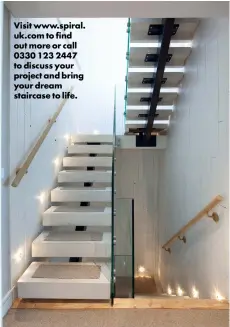  ?? ?? Visit www.spiral. uk.com to find out more or call 0330 123 2447 to discuss your project and bring your dream staircase to life.