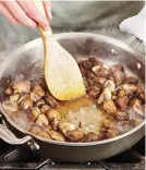  ??  ?? Mushrooms contain a lot of liquid, so cook them until they release their liquid and it evaporates.