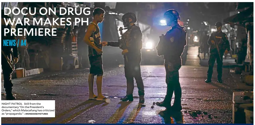  ?? —MONGOOSE PICTURES ?? NIGHT PATROL Still from the documentar­y “On the President’s Orders,” which Malacañang has criticized as “propaganda.”