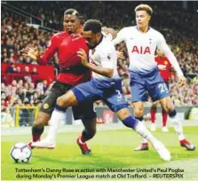  ??  ?? Tottenham’s Danny Rose in action with Manchester United’s Paul Pogba during Monday’s Premier League match at Old Trafford. –