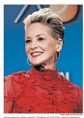  ?? CHRIS PIZZELLO/INVISION 2017 ?? Sharon Stone has written a memoir, “The Beauty of Living Twice,” which is scheduled to be released in March.