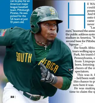  ??  ?? BELOW: Gift Ngoepe is the first South African to play for an American major league baseball team, Pittsburgh Pirates. He was picked for the SA team at just 10 years old.