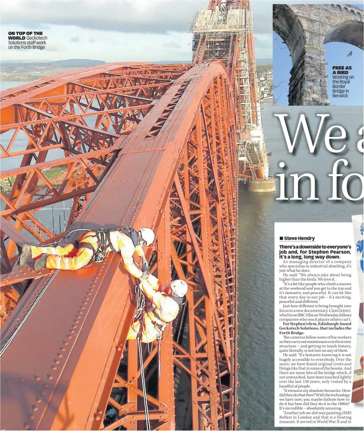  ??  ?? ON TOP OF THE WORLD Geckotech Solutions staff work on the Forth Bridge FREE AS A BIRD Working on the Royal Border Bridge in Berwick