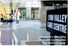  ??  ?? Vancouver’s Lynn Valley Care Centre had Canada’s first COVID-19 death.