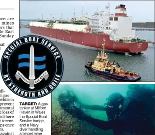  ??  ?? TARGET: A gas tanker at Milford Haven in Wales, the Special Boat Service badge, and a Navy diver handling a limpet mine