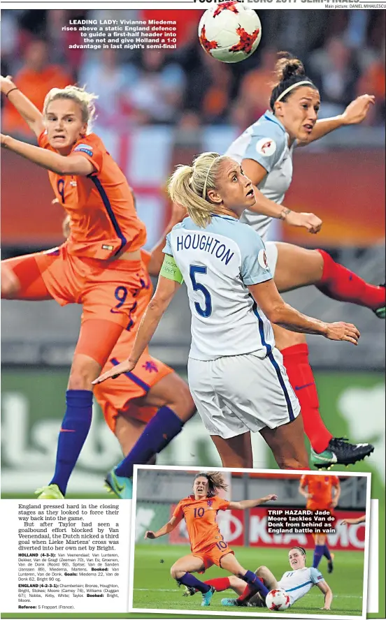  ?? Main picture: DANIEL MIHAILESCU ?? LEADING LADY: Vivianne Miedema rises above a static England defence to guide a first-half header into net and give Holland a 1-0 advantage in last night’s semi-final TRIP HAZARD: Jade Moore tackles Van de Donk from behind as England battle in vain